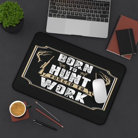 Born To Hunt Forced To Work Desk Mat