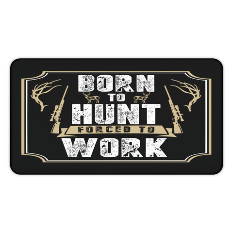 Born To Hunt Forced To Work Desk Mat